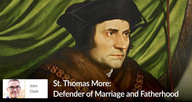 St. Thomas More: Defender of Marriage and Fatherhood